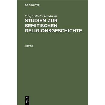 Wolf Wilhelm Baudissin: Studien Zur Semitischen Religionsgeschichte. Heft 2
