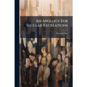 An Apology For Secular Recreations