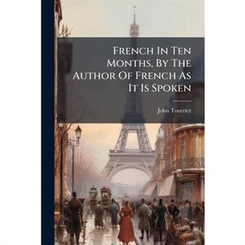 French In Ten Months, By The Author Of French As It Is Spoken