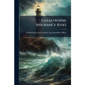 Catastrophe Insurance Risks Catastrophe Insurance Risks