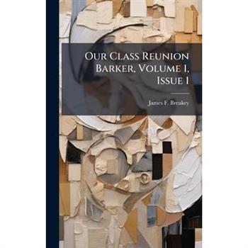 Our Class Reunion Barker, Volume 1, Issue 1