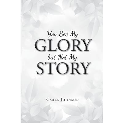 You See My Glory but Not My Story