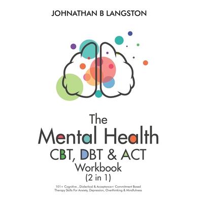 The Mental Health CBT, DBT & ACT Workbook (2 in 1)
