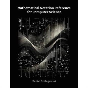 Mathematical Notation Reference for Computer Science