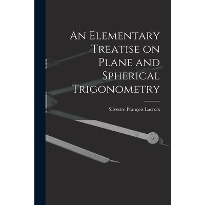 An Elementary Treatise on Plane and Spherical Trigonometry