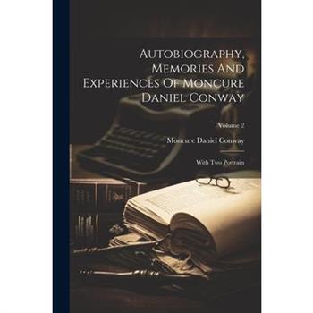 Autobiography, Memories And Experiences Of Moncure Daniel Conway