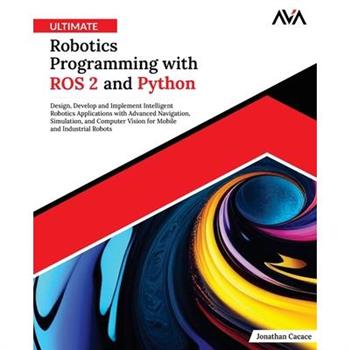 Ultimate Robotics Programming with ROS 2 and Python