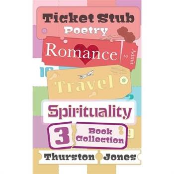 Ticket Stub Poetry. Romance, Travel, and Spirituality