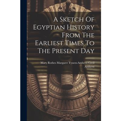 A Sketch Of Egyptian History From The Earliest Times To The Present Day