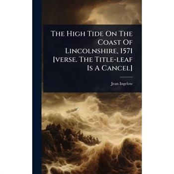The High Tide On The Coast Of Lincolnshire, 1571 [verse. The Title-leaf Is A Cancel]