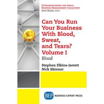 Can You Run Your Business With Blood, Sweat, and Tears? Volume I
