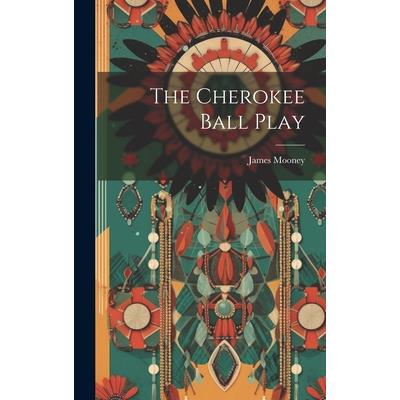The Cherokee Ball Play The Cherokee Ball Play