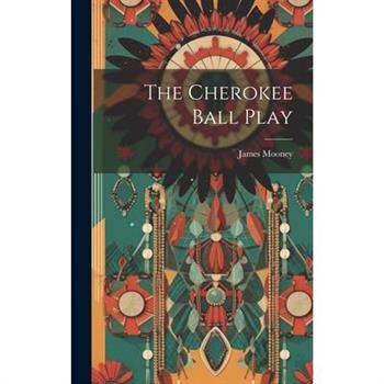 The Cherokee Ball Play The Cherokee Ball Play