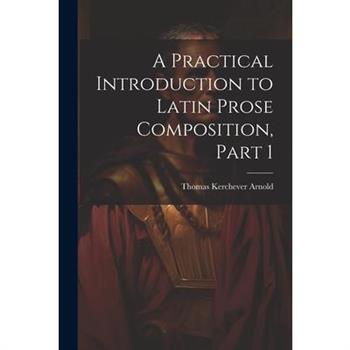 A Practical Introduction to Latin Prose Composition, Part 1