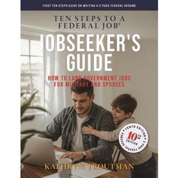 Jobseeker's Guide, 10th Edition, Ten Steps to a Federal Job