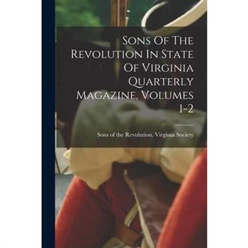 Sons Of The Revolution In State Of Virginia Quarterly Magazine, Volumes 1-2