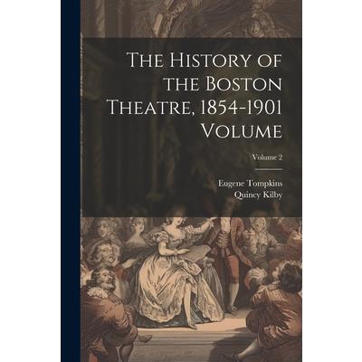 The History of the Boston Theatre, 1854-1901 Volume; Volume 2