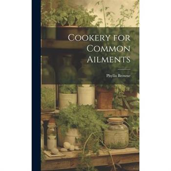 Cookery for Common Ailments