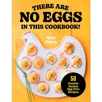 There Are No Eggs in This Cookbook!
