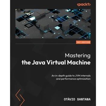 Mastering the Java Virtual Machine