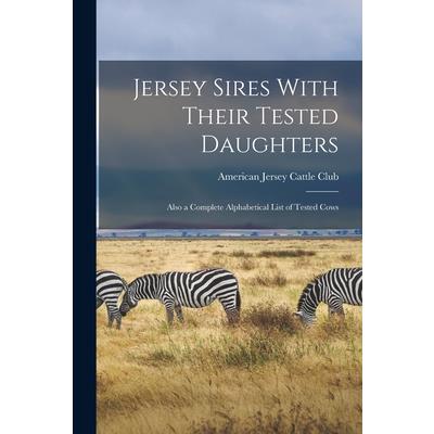 Jersey Sires With Their Tested Daughters; Also a Complete Alphabetical List of Tested Cows