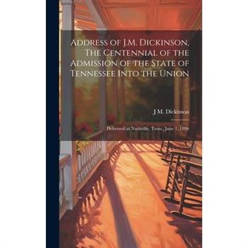 Address of J.M. Dickinson, The Centennial of the Admission of the State of Tennessee Into the Union