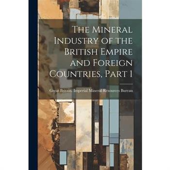 The Mineral Industry of the British Empire and Foreign Countries, Part 1