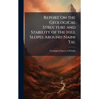 Report On the Geological Structure and Stability of the Hill Slopes Around Naini Tal