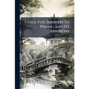 Guide For Tourists To Peking And Its Environs