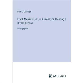 Frank Merriwell, Jr., in Arizona; Or, Clearing a Rival’s Record