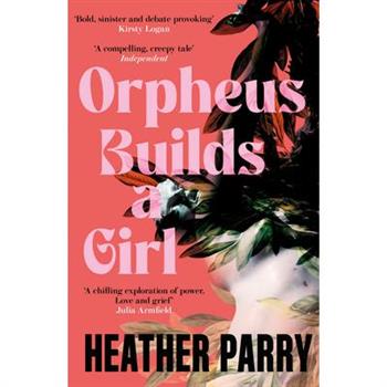 Orpheus Builds a Girl