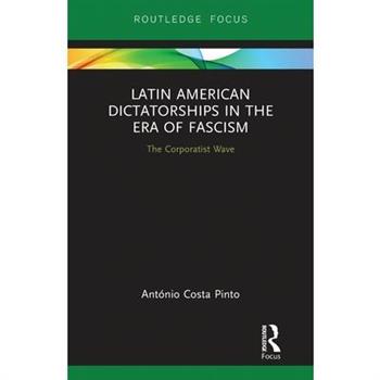 Latin American Dictatorships in the Era of Fascism