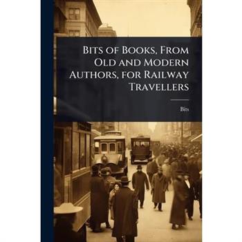 Bits of Books, From Old and Modern Authors, for Railway Travellers