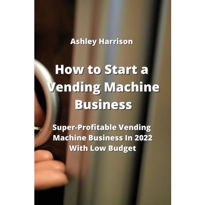 How to Start a Vending Machine Business How to Start a Vending Machine Business