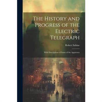 The History and Progress of the Electric Telegraph