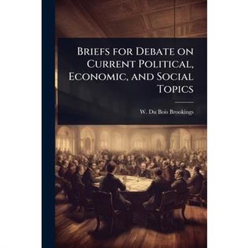 Briefs for Debate on Current Political, Economic, and Social Topics