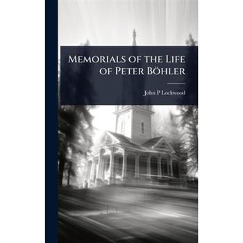 Memorials of the Life of Peter B繹hler