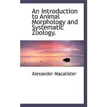 An Introduction to Animal Morphology and Systematic Zoology.