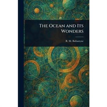The Ocean and Its Wonders