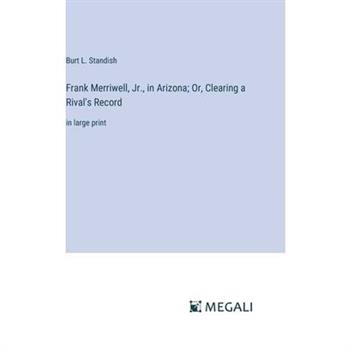 Frank Merriwell, Jr., in Arizona; Or, Clearing a Rival’s Record