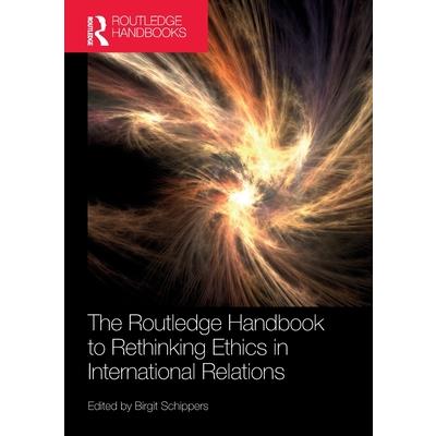 The Routledge Handbook to Rethinking Ethics in International Relations