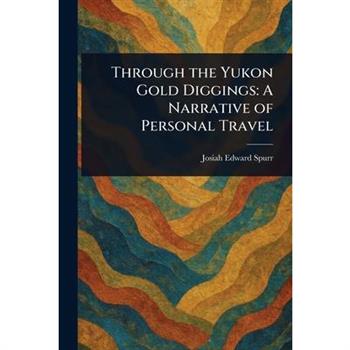 Through the Yukon Gold Diggings