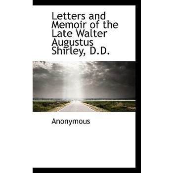 Letters and Memoir of the Late Walter Augustus Shirley, D.D.