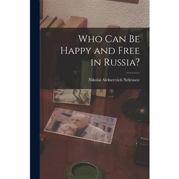 Who Can Be Happy and Free in Russia? Who Can Be Happy and Free in Russia?