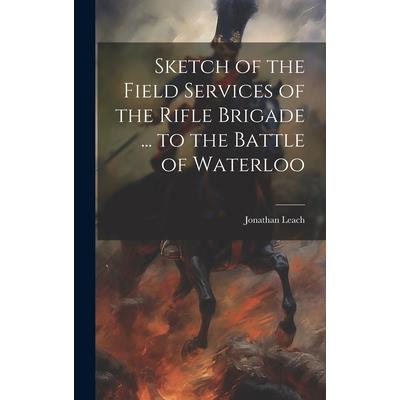 Sketch of the Field Services of the Rifle Brigade ... to the Battle of Waterloo