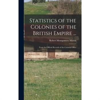Statistics of the Colonies of the British Empire ...