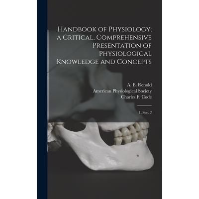 Handbook of Physiology; a Critical, Comprehensive Presentation of Physiological Knowledge and Concepts