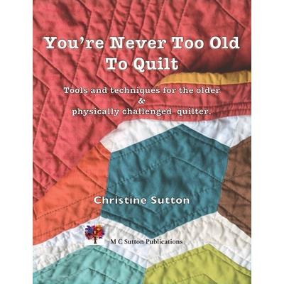 You’re Never Too Old To Quilt