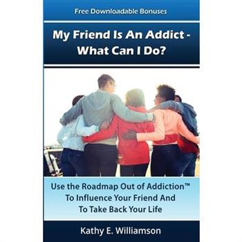 My Friend Is An Addict - What Can I Do?