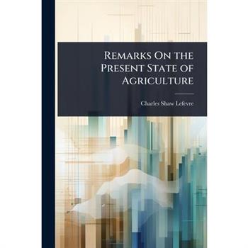 Remarks On the Present State of Agriculture